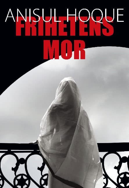 Anisul Hoque : Frihetens mor