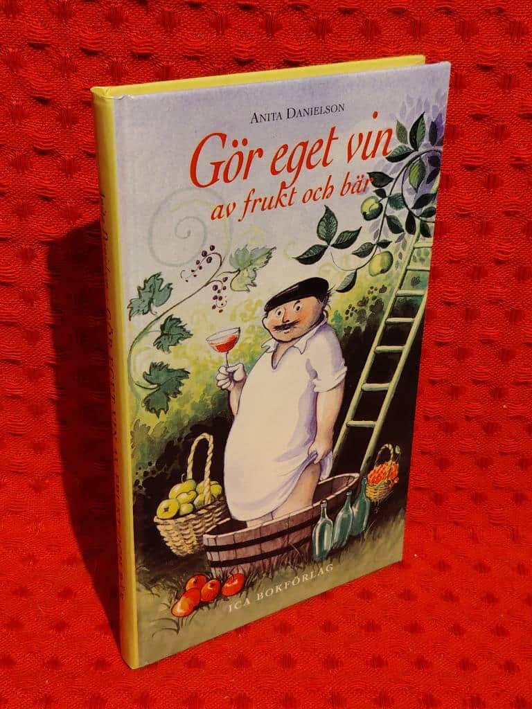 Anita Danielson : Gör eget vin av frukt och bär