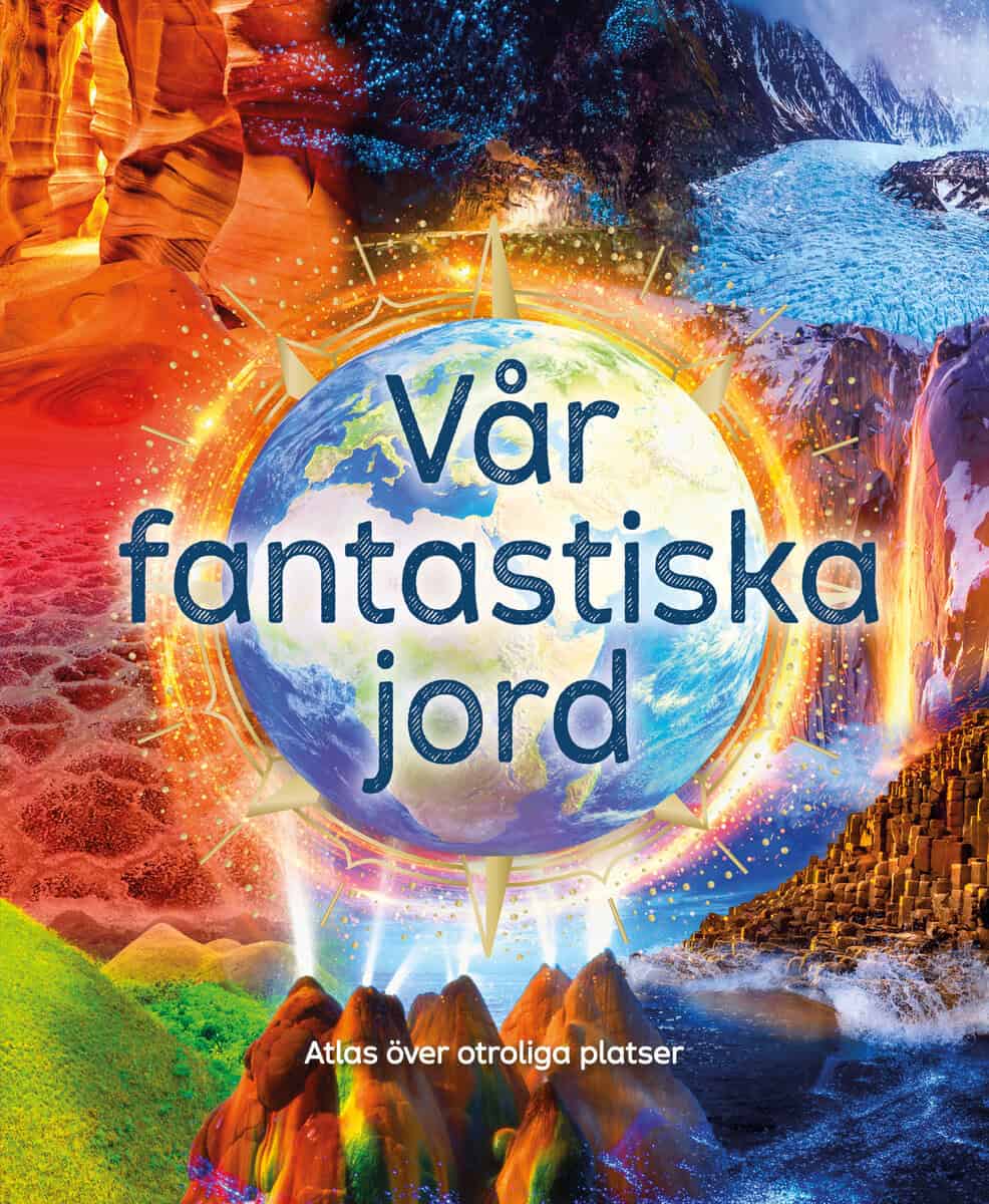 Anita Ganeri : Vår fantastiska jord : atlas över otroliga platser