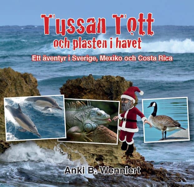 Anki B. Wennlert : Tussan Tott och plasten i havet : ett äventyr i Sverige, Mexico och Costa Rica
