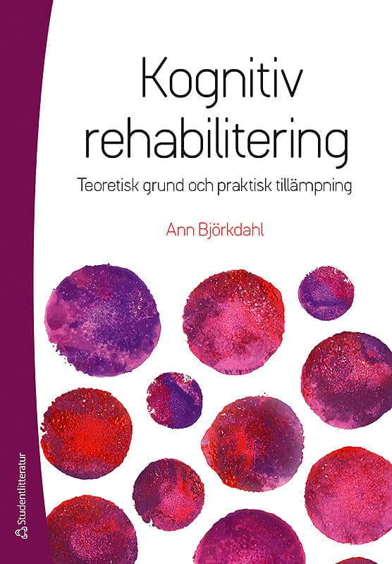 Ann Björkdahl : Kognitiv rehabilitering : teoretisk grund och praktisk tillämpning