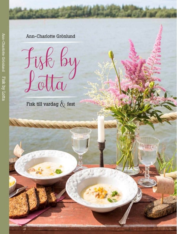 Ann-Charlotte Grönlund : Fisk by Lotta : Fisk till vardag & fest