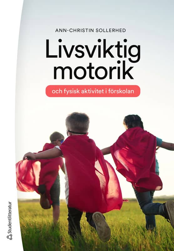 Ann-Christin Sollerhed : Livsviktig motorik och fysisk aktivitet i förskolan