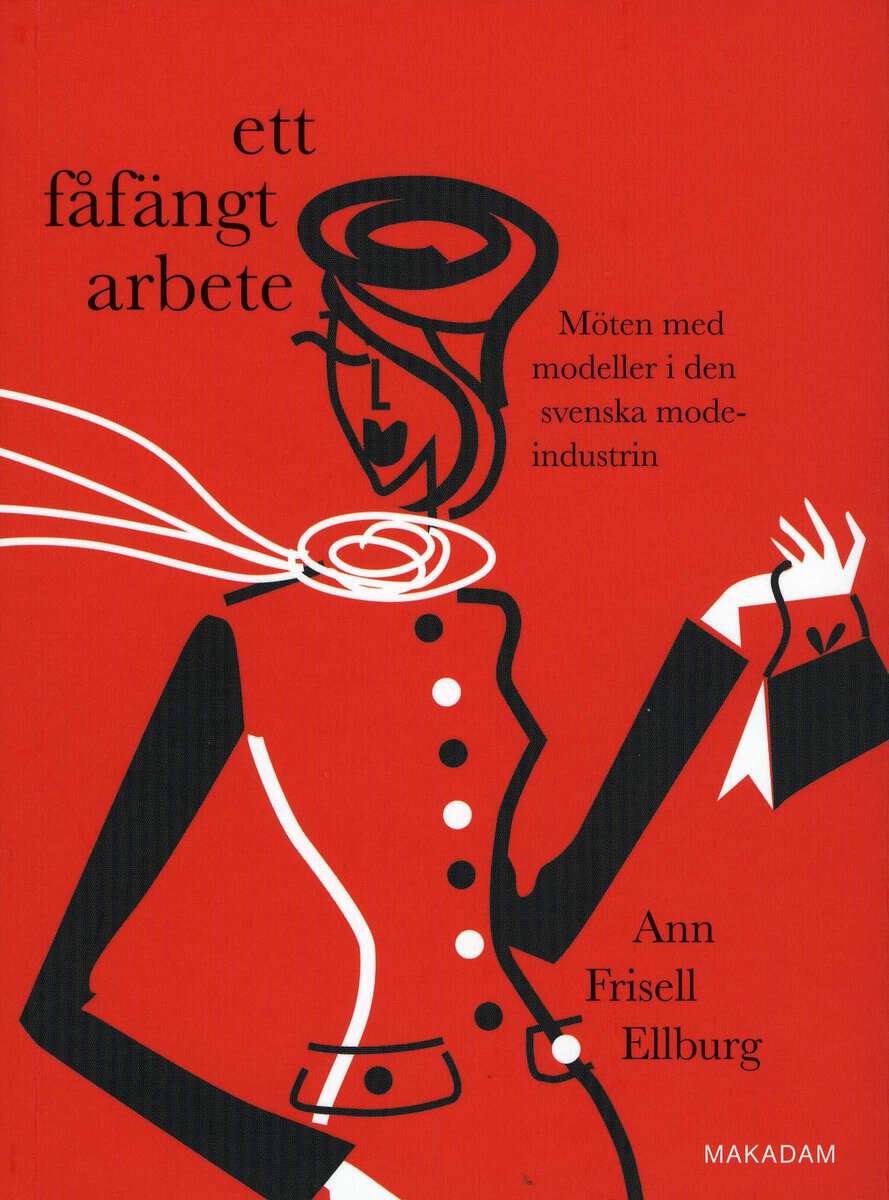 Ann Frisell Ellburg : Ett fåfängt arbete : möten med modeller i den svenska modeindustrin