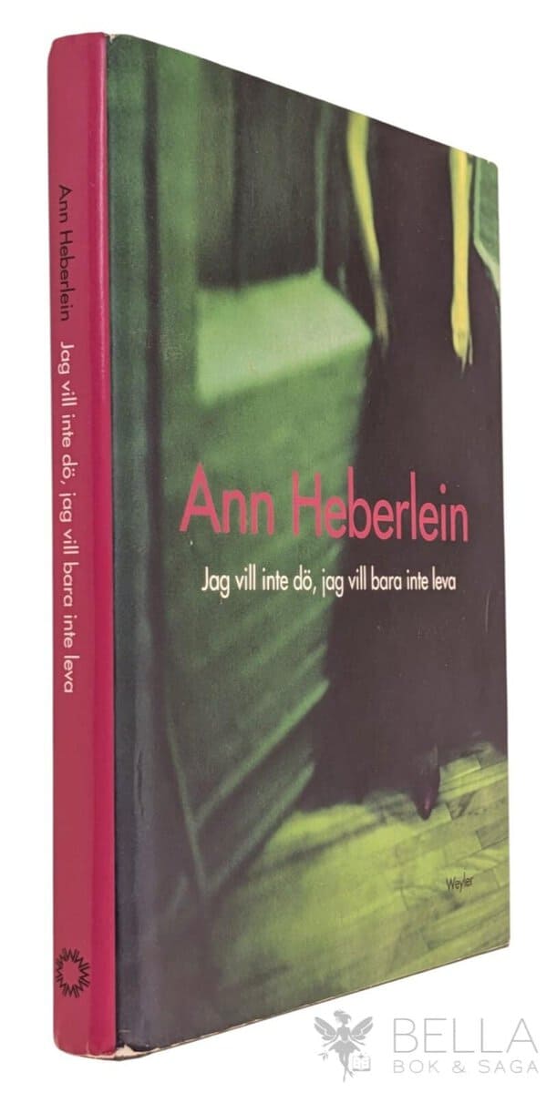 Ann Heberlein : Jag vill inte dö, jag vill bara inte leva