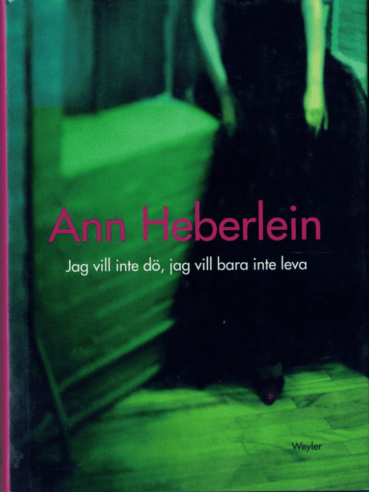 Ann Heberlein : Jag vill inte dö, jag vill bara inte leva