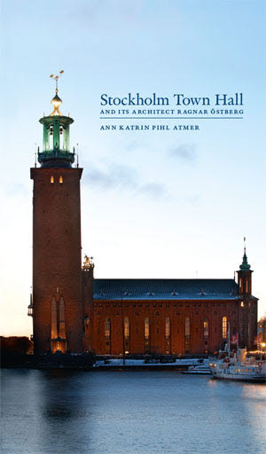 Ann Katrin Pihl Atmer : Stockholm Town Hall and its architect, Ragnar Östberg
