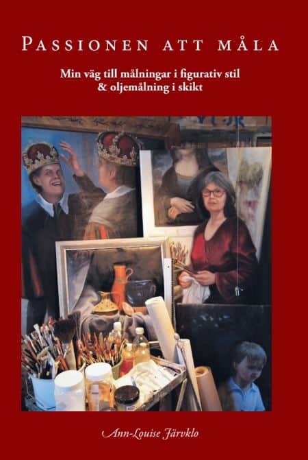Ann-Louise Järvklo : Passionen att måla min väg till målningar i figurativ stil & oljemålning i skikt