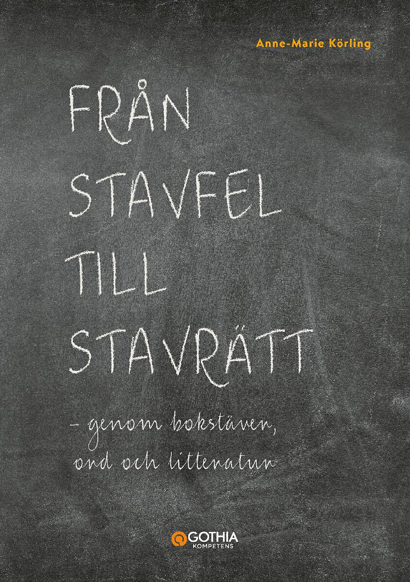 Ann-Marie Körling : Från stavfel till stavrätt : genom bokstäver, ord och litteratur