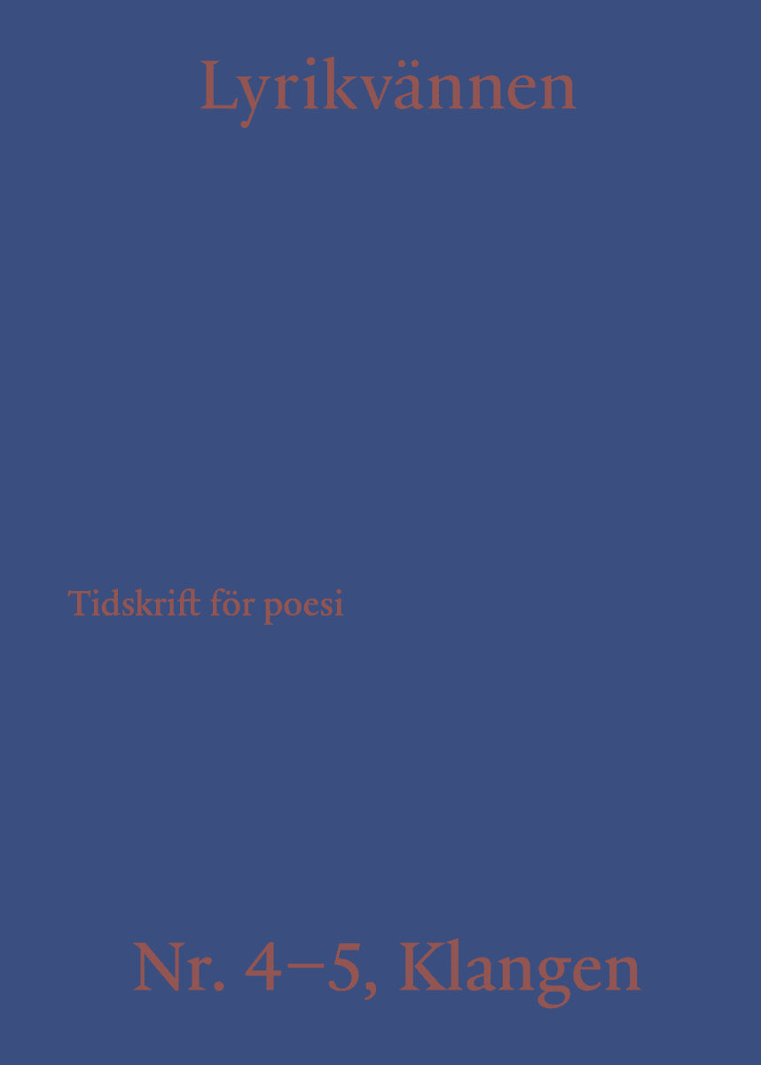 Jäderlund, Ann ; Naderehvandi, Khashayar ; Roberg, Sofia ; Abu Nada, Hiba ; Nyberg, Fredrik ; Rajs, Hanna ; Hedström Gustafsson, Kalle ; Gerge, Tova ; Akbar, Kaveh ; Monus, Vera Maria ; Ellerström, Jonas ; Nilsson, Isabella ; Olsson, Jesper : Lyrikvännen 4–5(2024)