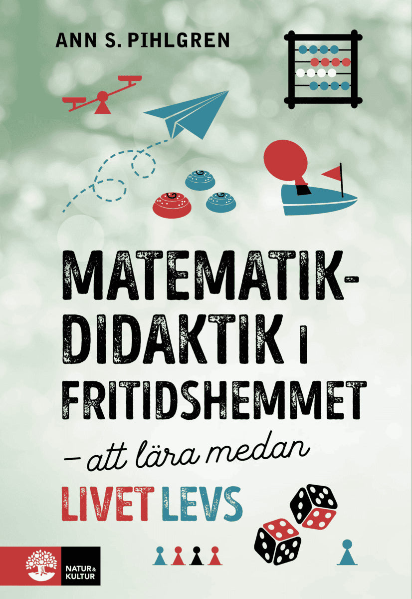 Ann S. Pihlgren : Matematikdidaktik i fritidshemmet : att lära medan livet levs