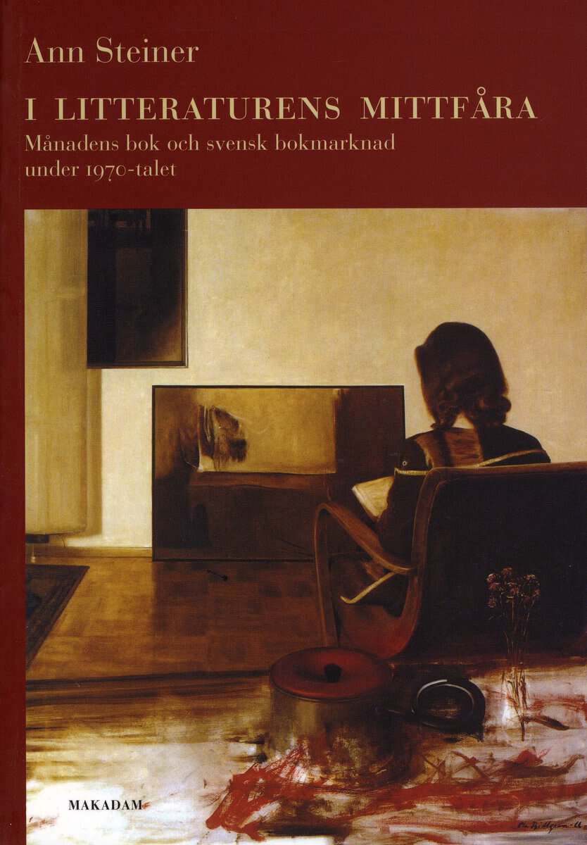 Ann Steiner : I litteraturens mittfåra : Månadens bok och svensk bokmarknad under 1970-talet