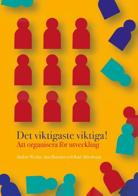 Bisenius, Ann ; Wedin, Anders ; Alfredsson, Karl : Det viktigaste viktiga : att organisera för utveckling