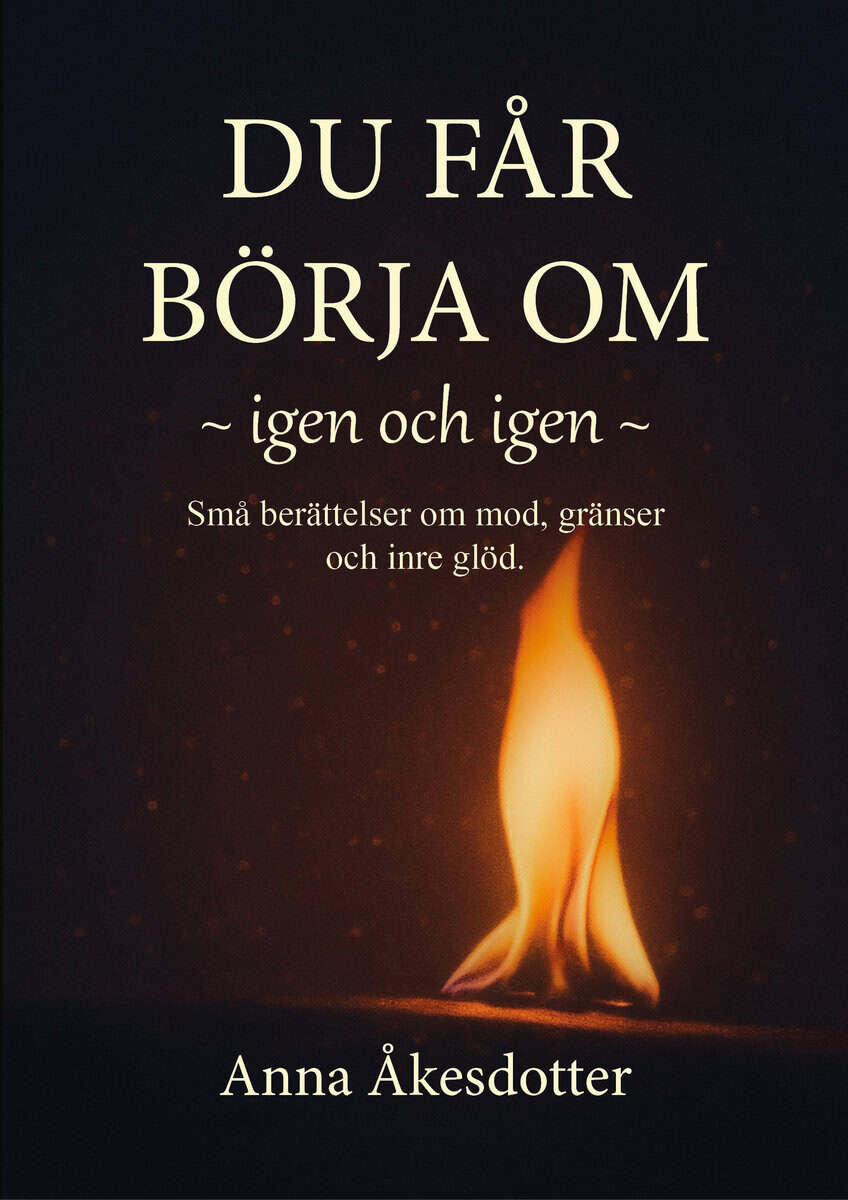 Anna Åkesdotter : Du får börja om,  igen och igen