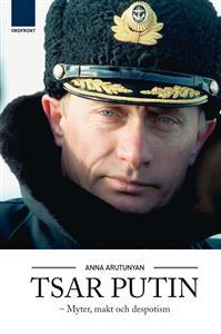 Anna Arutunyan : Tsar Putin