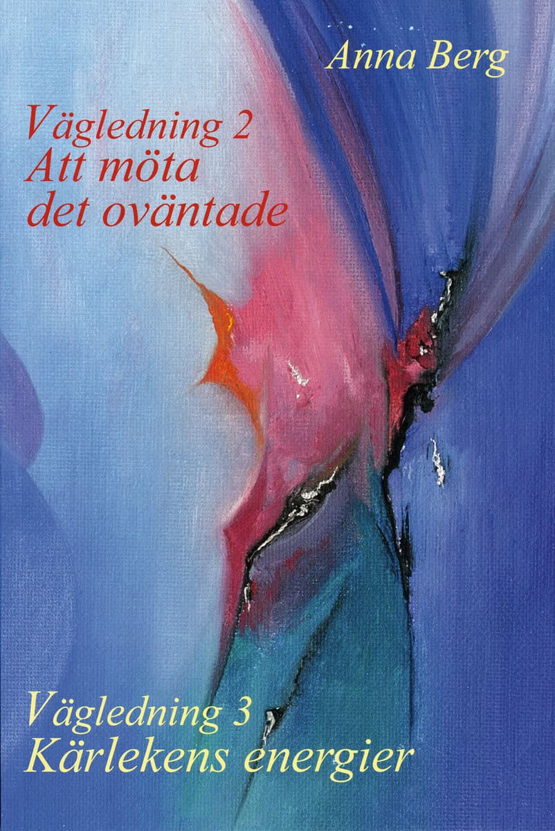 Anna Berg : Vägledning 2  : att möta det oväntade / Vägledning 3 : kärlekens energier