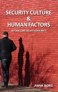 Anna Borg : Security culture & human factors : det ska löna sig att göra rätt!