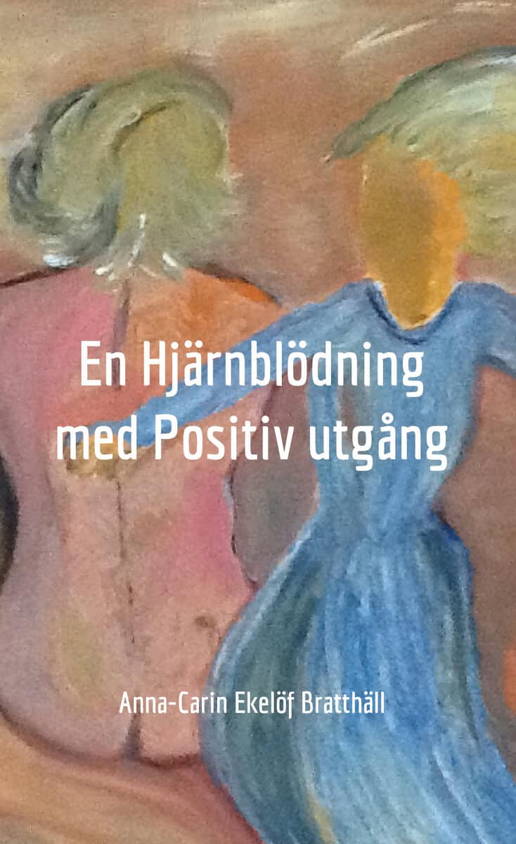 Anna-Carin Ekelöf Bratthäll : En hjärnblödning med positiv utgång