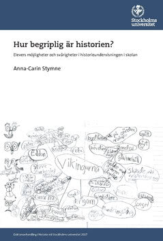 Anna-Carin Stymne : Hur begriplig är historien? : Elevers möjligheter och svårigheter i historieundervisningen i skolan