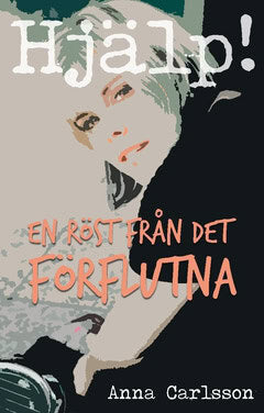 Anna Carlsson : Hjälp! : En röst från det förflutna