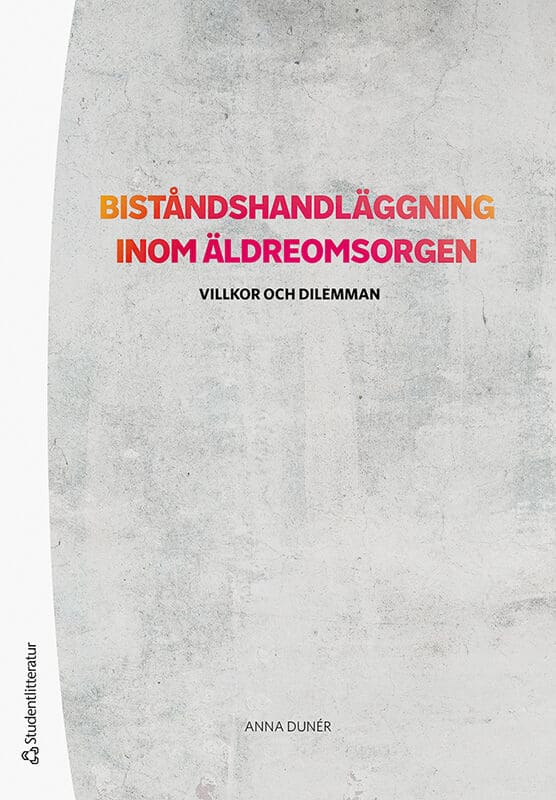 Anna Dunér : Biståndshandläggning inom äldreomsorgen : villkor och dilemman