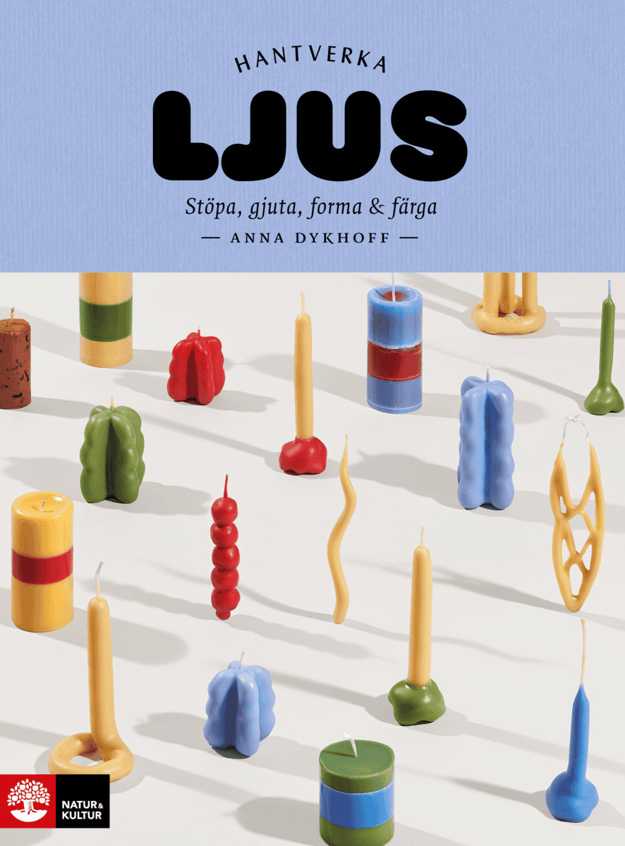 Anna Dykhoff : Ljus : stöpa, gjuta, forma och färga