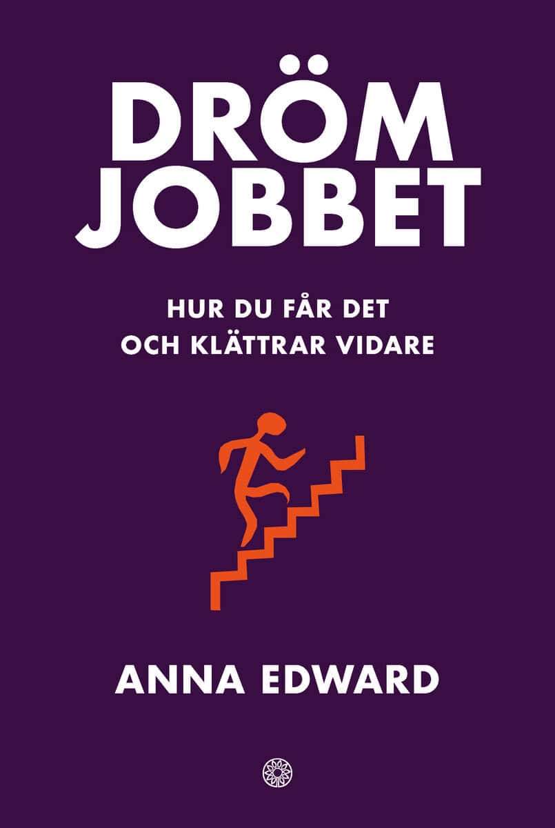 Anna Edward : Drömjobbet : hur du får det och klättrar vidare