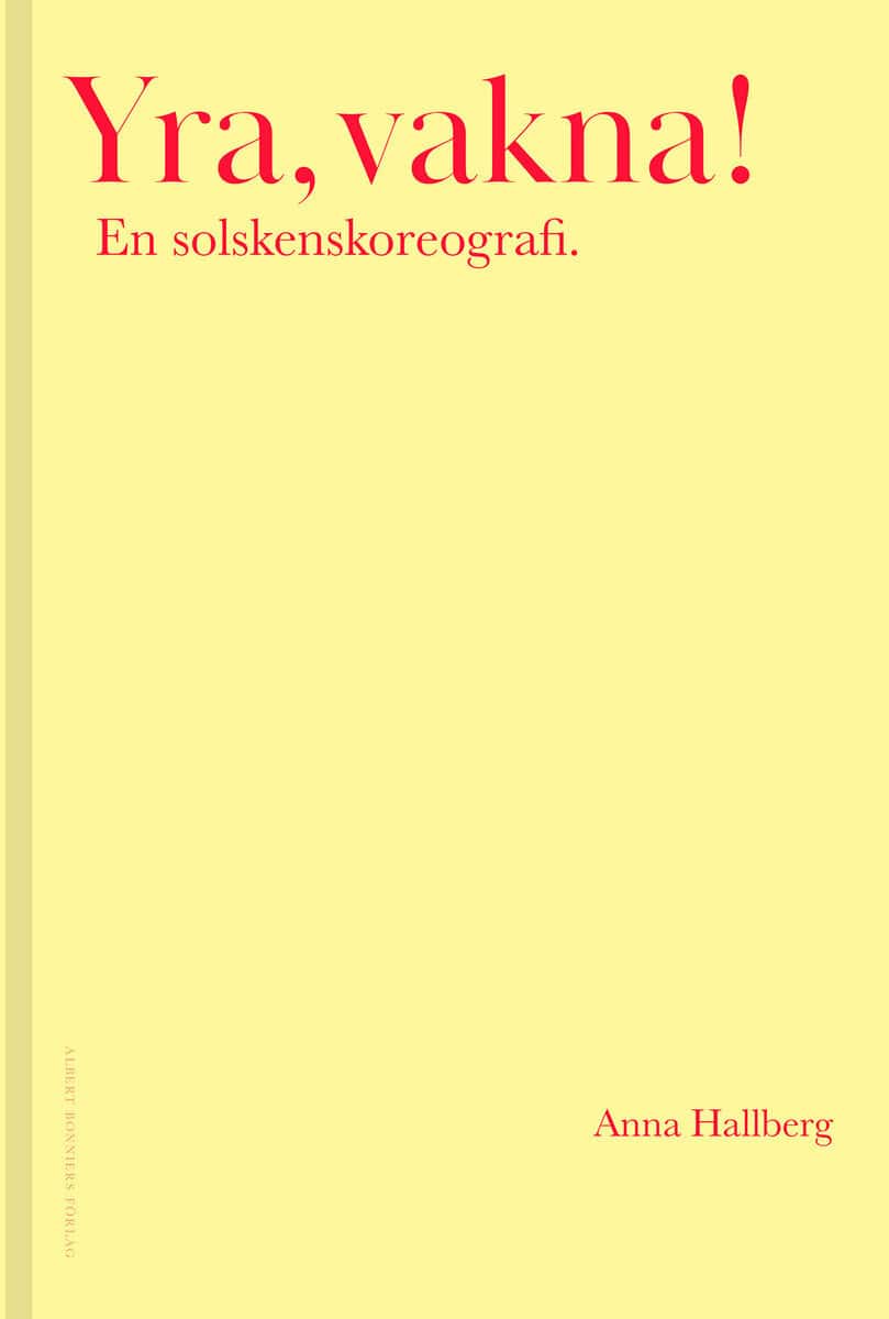 Anna Hallberg : Yra, vakna! : en solskenskoreografi.