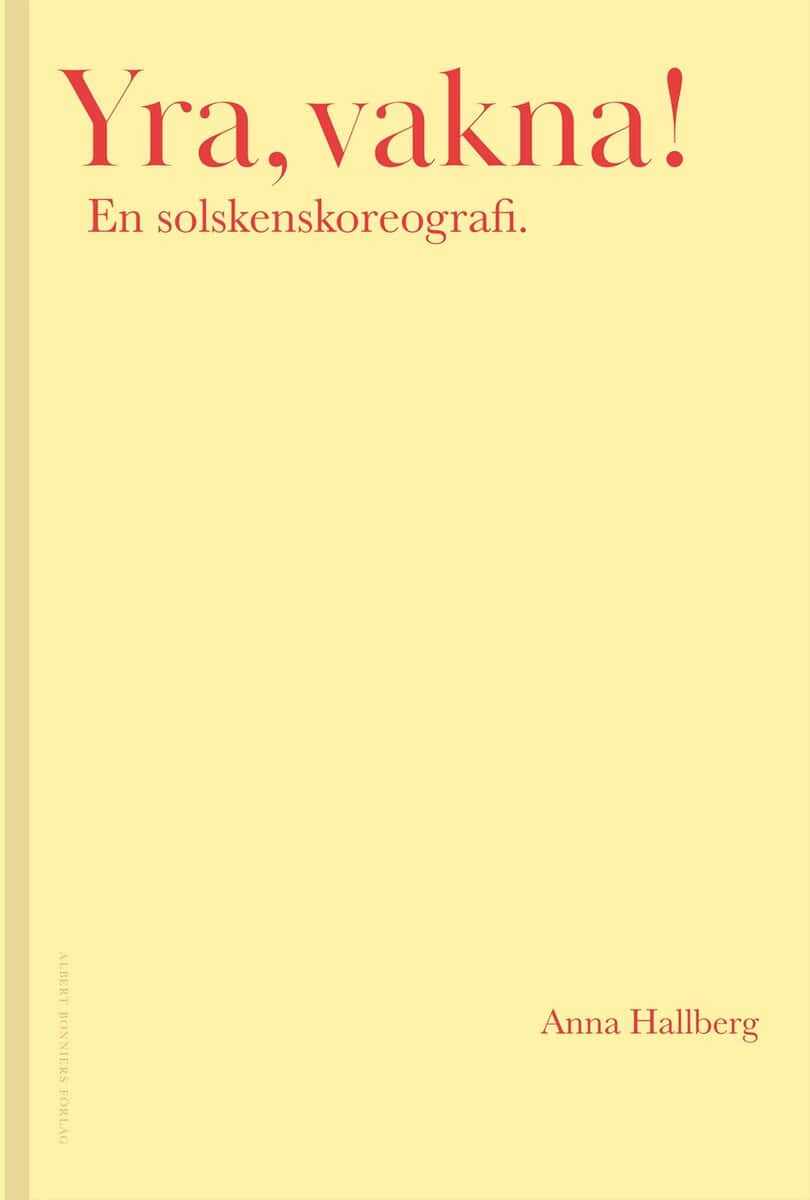 Anna Hallberg : Yra, vakna! : en solskenskoreografi.