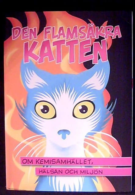 Froster, Anna  Hedenmark, Magnus   Olsson, Roger. , Redaktion: Olsson, Roger : Den flamsäkra kattenOm kemisamhället, hälsan och miljön