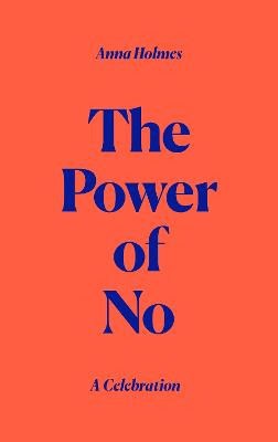 Anna Holmes : The Power of No