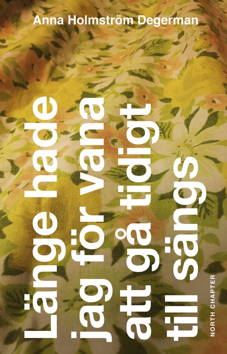 Anna Holmström Degerman : Länge hade jag för vana att gå tidigt till sängs