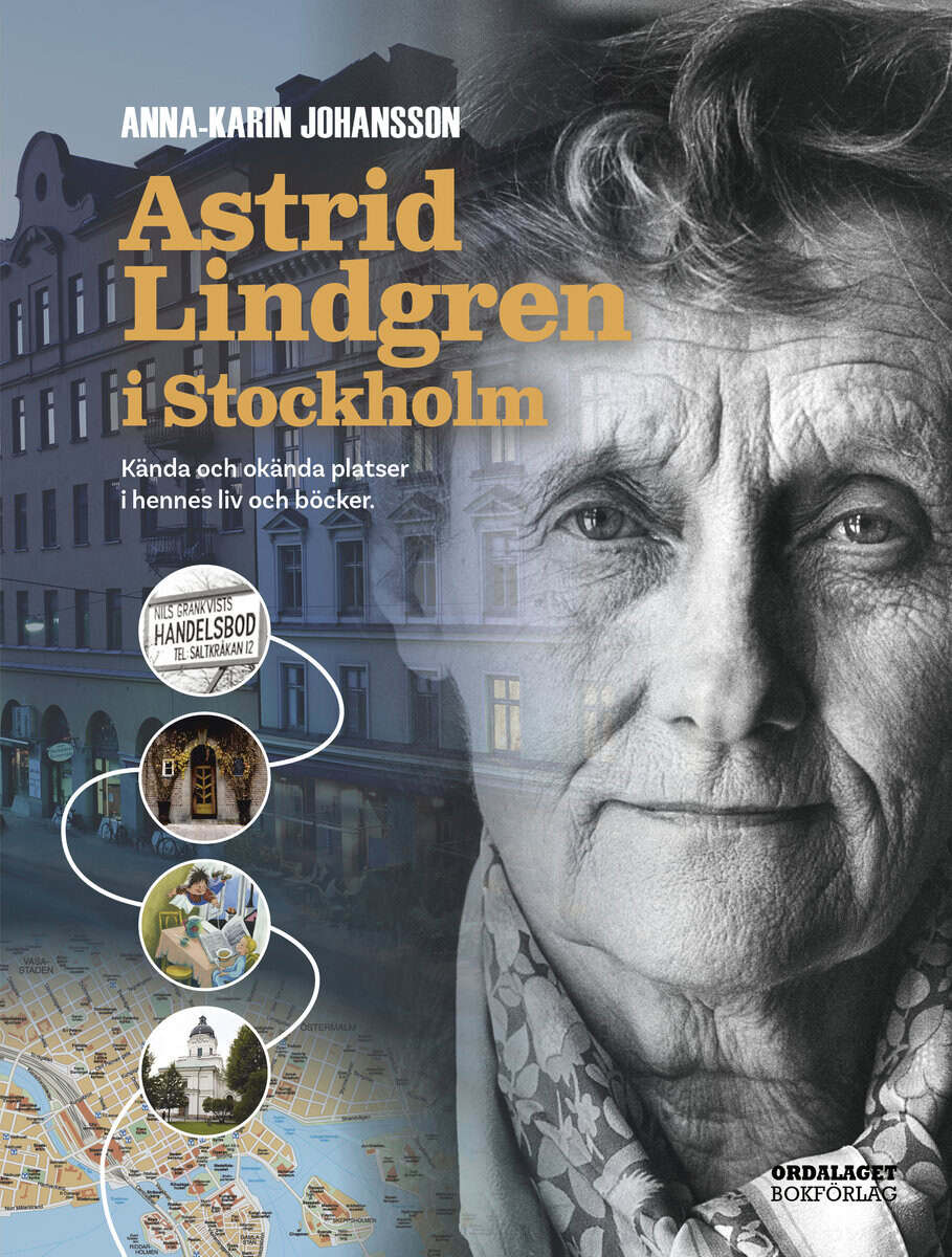 Anna-Karin Johansson : Astrid Lindgren i Stockholm : kända och okända platser i hennes liv och böcker