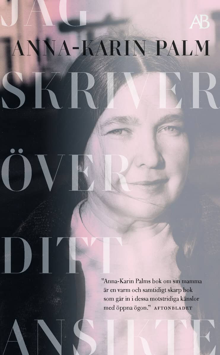 Anna-Karin Palm : Jag skriver över ditt ansikte