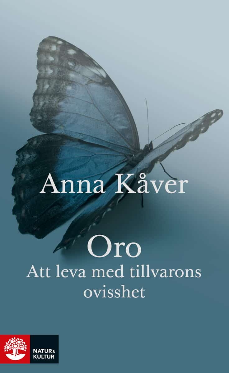 Anna Kåver : Oro : att leva med tillvarons ovisshet