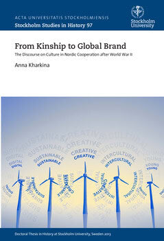 Anna Kharkina : From kinship to global brand : the discourse on culture in Nordic cooperation after World War II