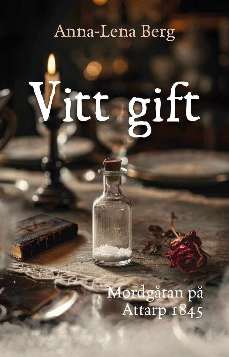 Anna-Lena Berg : Vitt gift : Mordgåtan på  Attarp 1845