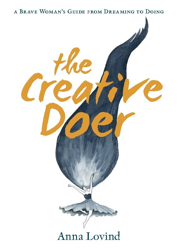 Anna Lovind : The creative doer : a brave woman's guide from dreaming to doing