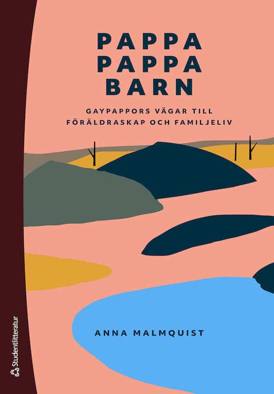 Anna Malmquist : Pappa, pappa, barn : gaypappors vägar till föräldraskap och familjeliv