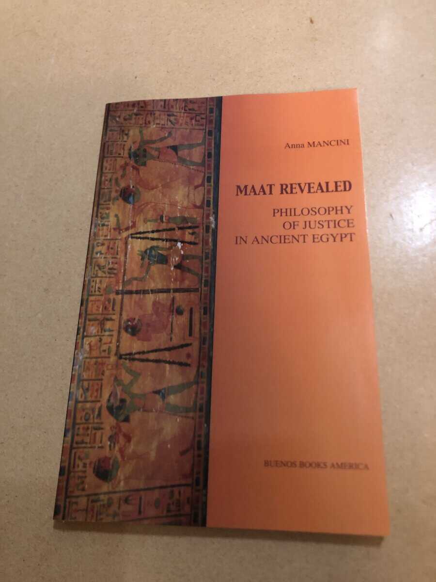 Anna Mancini : Maat Revealed - Philosophy of Justice in Ancient Egypt