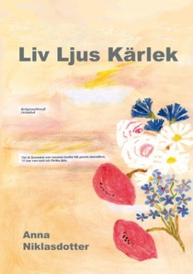 Anna Niklasdotter : Liv, ljus, kärlek : dokumentärroman