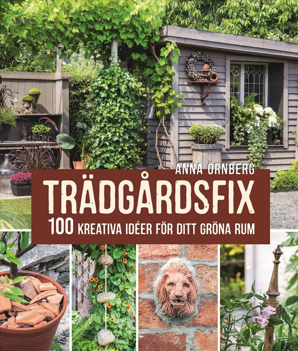 Anna Örnberg : Trädgårdsfix : 100 kreativa idéer för ditt gröna rum