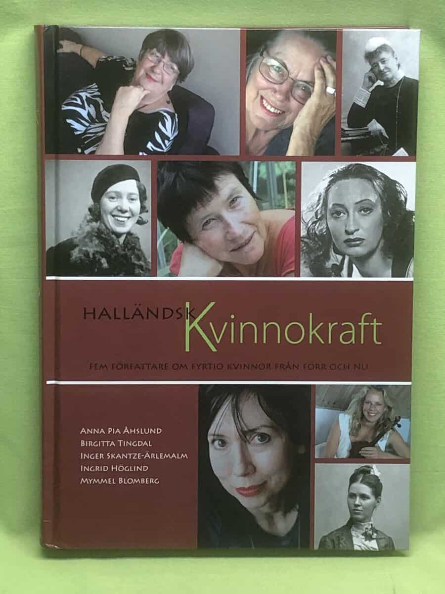 Åhslund, Anna Pia, Tingdal, Birgitta, Skantze-Ärlemalm, Inger, Höglind, Ingrid, Blomberg, Mymmel : Halländsk kvinnokraft