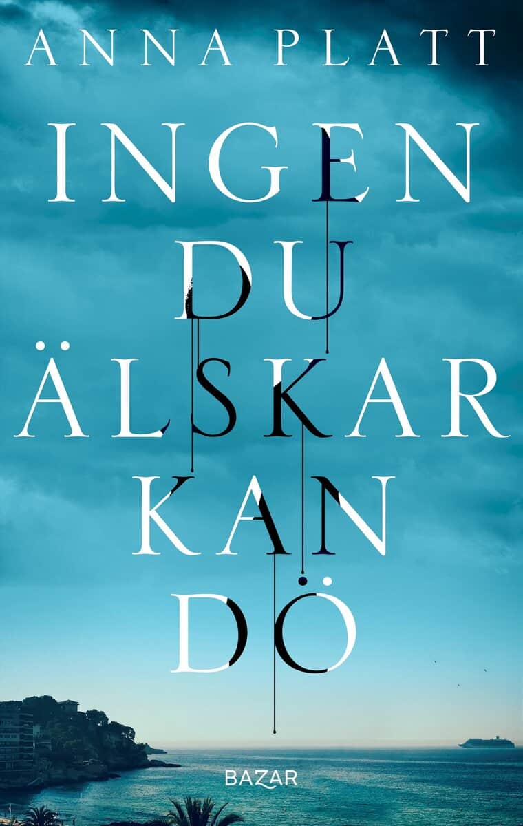 Anna Platt : Ingen du älskar kan dö