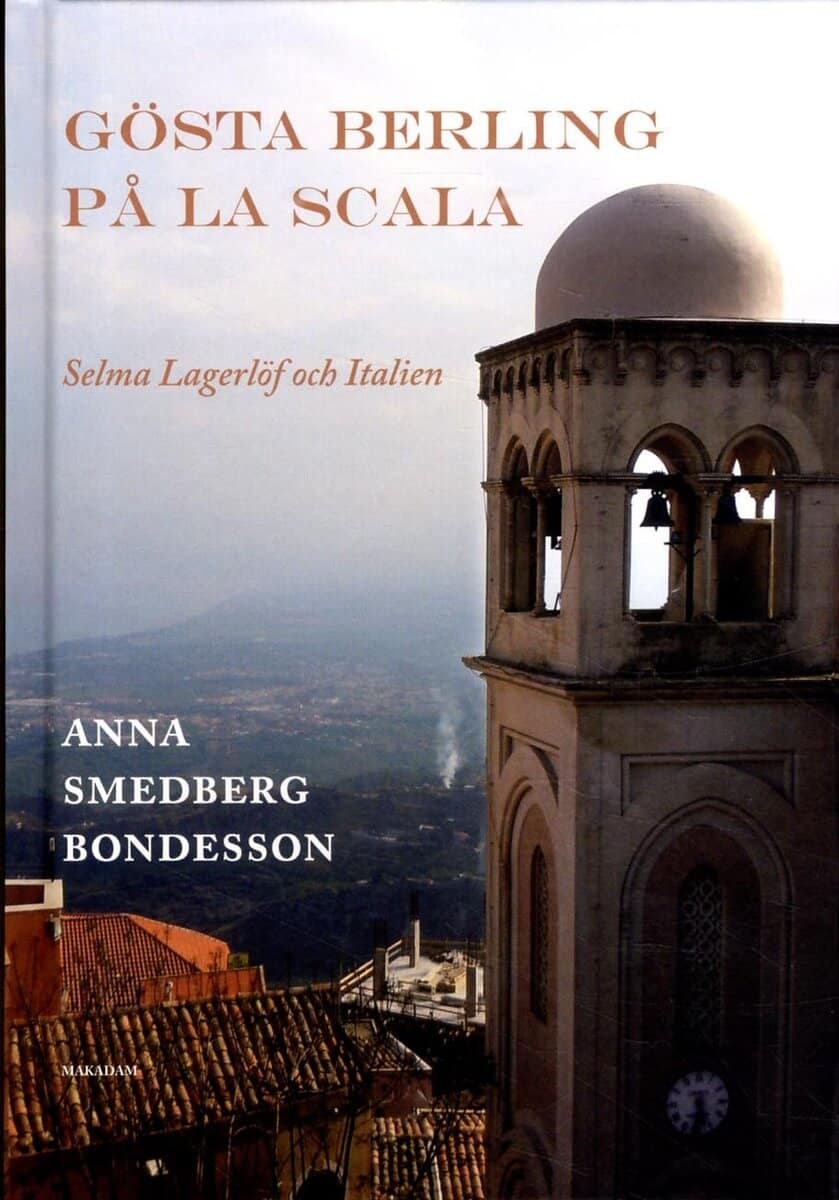 Anna Smedberg Bondesson : Gösta Berling på La Scala : Selma Lagerlöf och Italien