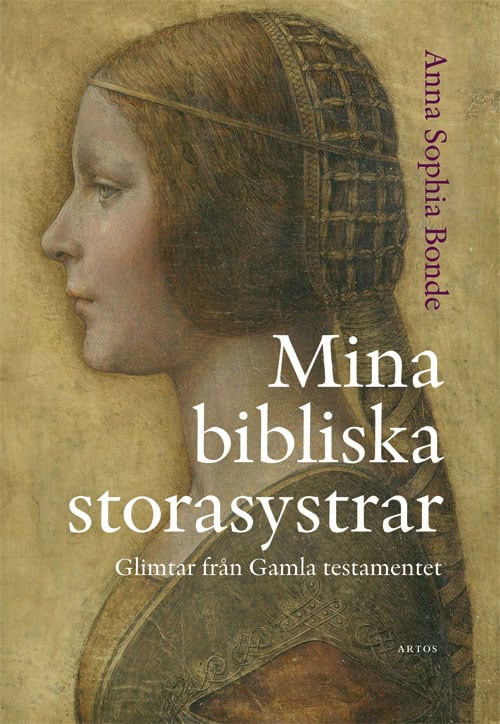 Anna Sophia Bonde : Mina bibliska storasystrar : glimtar från Gamla testamentet