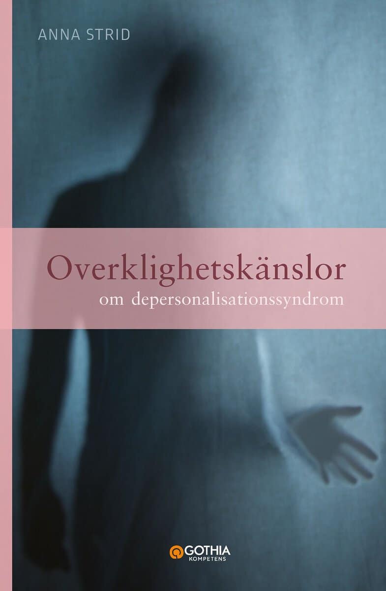 Anna Strid : Overklighetskänslor : om depersonalisationssyndrom