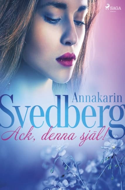 Annakarin Svedberg : Ack, denna själ!
