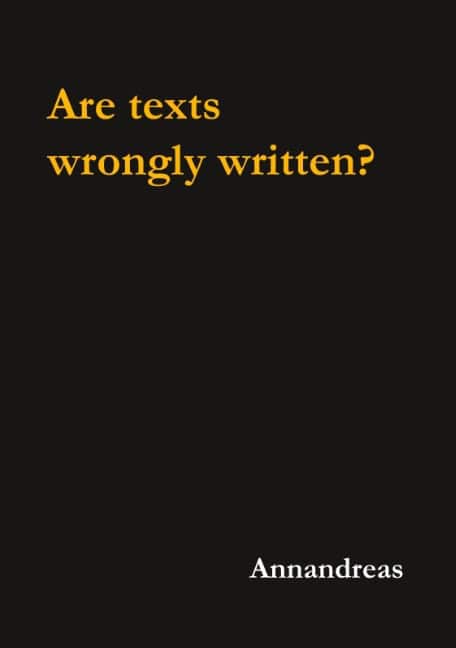 Annandreas : Are texts wrongly written? : Are texts wrongly written?