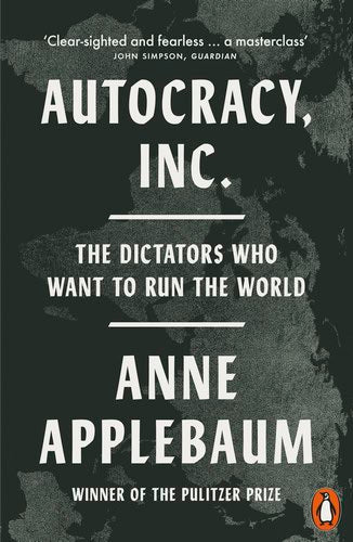 Anne Applebaum : Autocracy, inc